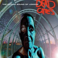 Future Sound Of London, The Dead Cities