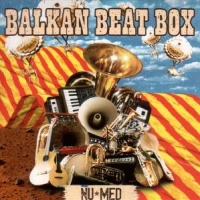 Balkan Beat Box Nu Med