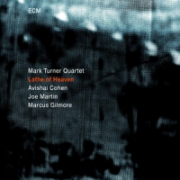 Mark Turner Quartet Lathe Of Heaven