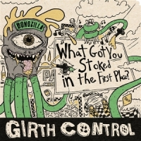 Girth Control What Got You Stoked In The First Pl