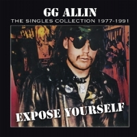 Allin, Gg Expose Yourself: The Singles Collection 1977-1991