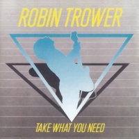 Trower, Robin Take What You Need