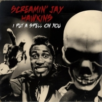 Screamin Jay Hawkins I Put A Spell On You