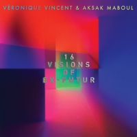 Veronique Vincent & Aksak Maboul Sixteen Visions Of Ex-futur