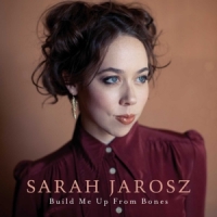 Jarosz, Sarah Build Me Up From Bones