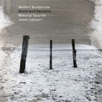 Brederode, Wolfert / Matangi Quartet / Joost Lijbaart Ruins And Remains