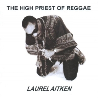 Laurel Aitken The High Priest Of Reggae