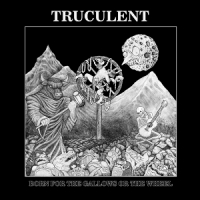 Truculent Born For The Gallows Or The Wheel
