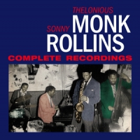 Monk, Thelonious & Sonny Rollins Complete Recordings