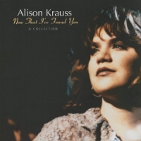 Krauss, Alison Now That I Ve Found You  A Collecti