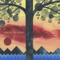 Fry, Mark & The A.lords I Lived In Trees