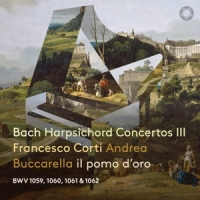 Corti, Francesco / Andrea Buccarella / Il Pomo D'oro Bach: Harpsichord Concertos Part Iii