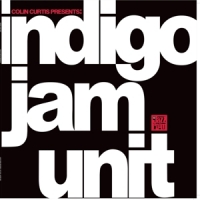 Indigo Jam Unit Colin Curtis Presents: Indigo Jam Unit