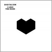 Digitalism I Love You, Dude