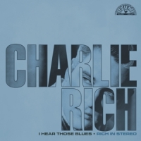 Rich, Charlie I Hear Those Blues: Rich In Stereo