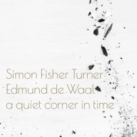 Simon Fisher Turner & Edmund De Waa A Quiet Corner In Time