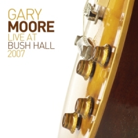 Moore, Gary Live At Bush Hall 2007