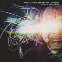 Future Sound Of London From The Archives Vol.7