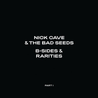 Cave, Nick & The Bad Seeds B-sides & Rarities (part I)