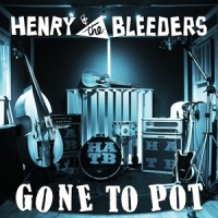 Henry & The Bleeders Gone To Pot