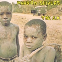 Ex, The Mudbird Shivers