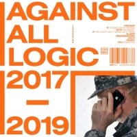 Against All Logic 2017-2019