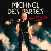 Des Barres, Michael Kiss Or Kill Me