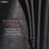 Hammarstrom, Johan / Kaspars Putnins / Swedish Radio Choir Schumann: Missa Sacra