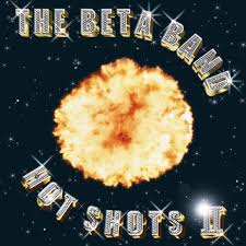 Beta Band, The Hot Shots