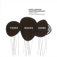 Erdmann, Daniel & Christophe Marguet Three Roads Home