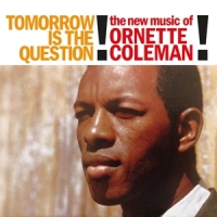 Coleman, Ornette Tomorrow Is The Question!