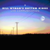 Bill Wyman & The Rhythm Kings Live Communication