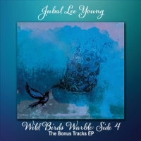 Jubal Lee Young Wild Birds Warble  Side 4/the Bonus
