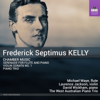 Waye, Michael / Laurence Jackson / David Wickham Frederick Septimus Kelly: Chamber Music