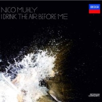 Muhly, Nico I Drink The Air Before Mebefore Me