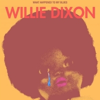 Dixon, Willie What Happened To My Blues