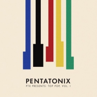 Pentatonix Ptx Presents: Top Pop Vol. I