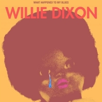 Dixon, Willie What Happened To My Blues (orange)