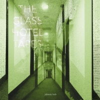 Johnny Bob The Glass Hotel Tapes
