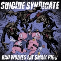 Suicide Syndicate Bad Wolves Eat Small Pigs