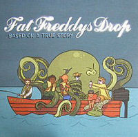 Fat Freddys Drop Based On A True Story