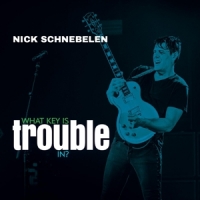 Schnebelen, Nick What Key Is Trouble In?