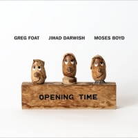 Foat, Greg & Jihad Darwish & Moses Boyd Opening Time