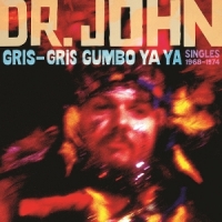 Dr. John Gris-gris Gumbo Ya Ya: Singles 1968-1974