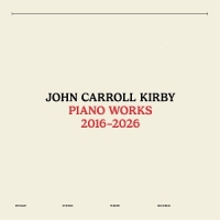 Kirby, John Carroll Piano Works 2016-2026