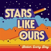 Stars Like Ours Better Every Day