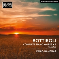 Banegas, Fabio Jose Antonio Bottiroli: Complete Piano Works - Elegies