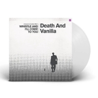 Death And Vanilla Whistle And I Ll Come To You (white