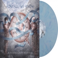For All We Know By Design Or By Disaster -coloured-