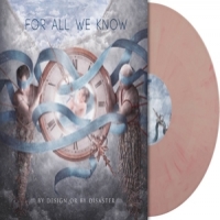 For All We Know By Design Or By Disaster -coloured-